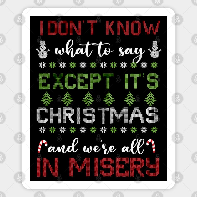 Its Christmas and we are all in misery Sticker by MZeeDesigns